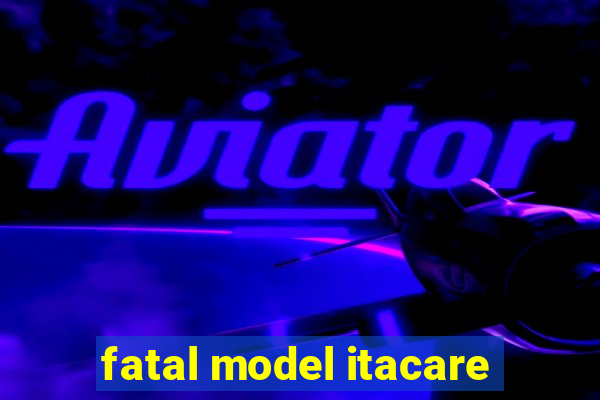 fatal model itacare